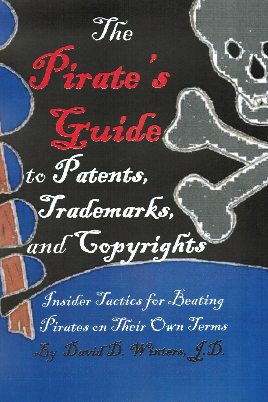 The Pirate's Guide to Patents, Trademarks and Copyrights